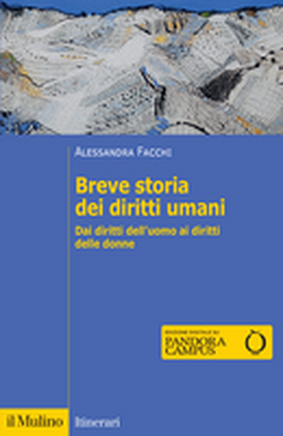 Breve storia dei diritti umani. Dai diritti dell'uomo ai diritti delle donne
