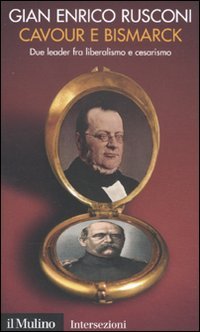 Cavour e Bismarck. Due leader fra liberalismo e cesarismo