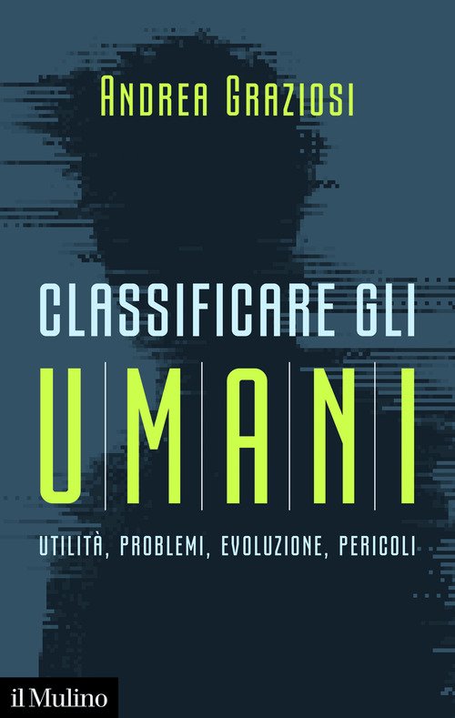 Classificare gli umani. Utilità, problemi, evoluzione e pericoli