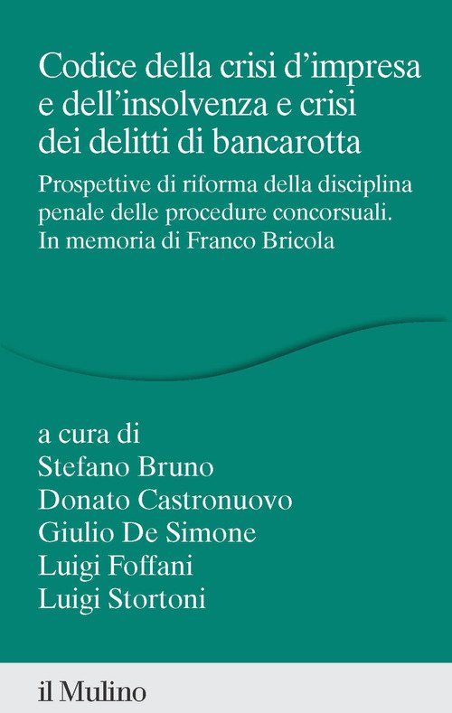 Codice della crisi d'impresa e dell'insolvenza e crisi dei delitti di bancarotta. Prospettive di riforma della disciplina penale delle procedure concorsuali. In memoria di Franco Bricola
