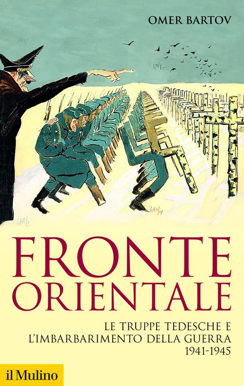 Fronte orientale. Le truppe tedesche e l'imbarbarimento della guerra 1941-1945