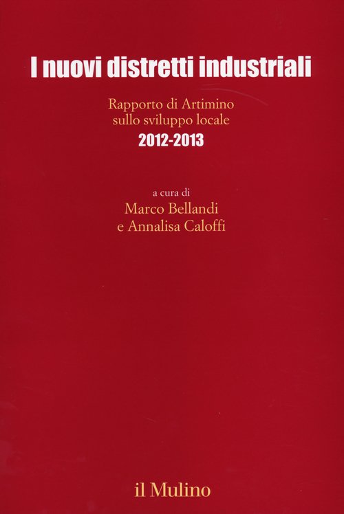 I nuovi distretti industriali. Rapporto di Artimino sullo sviluppo locale 2012-2013