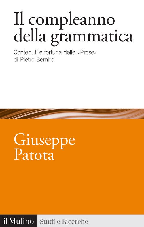 Il compleanno della grammatica. Contenuti e fortuna delle «Prose» di Pietro Bembo