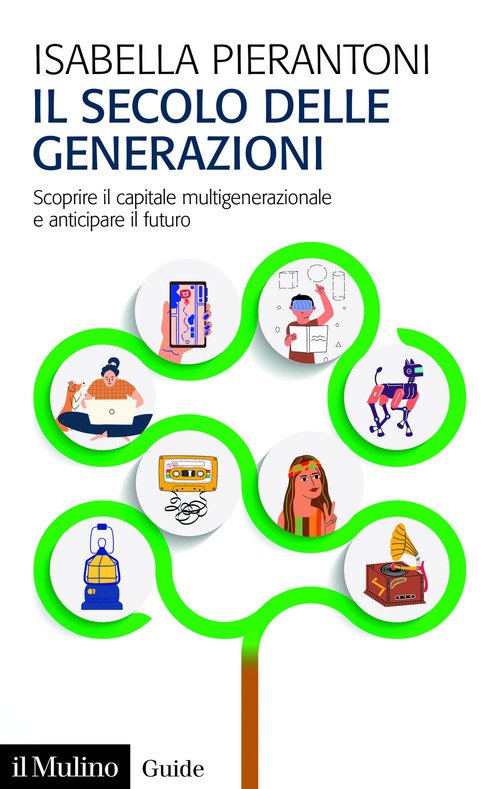Il secolo delle generazioni. Scoprire il capitale multigenerazionale e anticipare il futuro