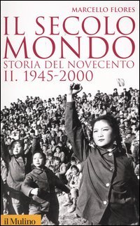 Il secolo-mondo. Storia del Novecento