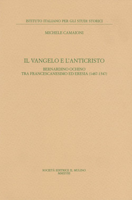 Il Vangelo e l'anticristo. Bernardino Ochino tra francescanesimo ed eresia (1487-1547)