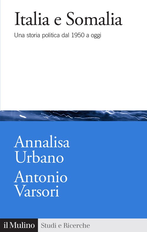 Italia e Somalia. Una storia politica dal 1950 a oggi