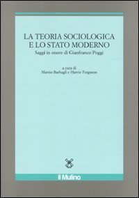 La teoria sociologica e lo stato moderno. Saggi in onore di Gianfranco Poggi