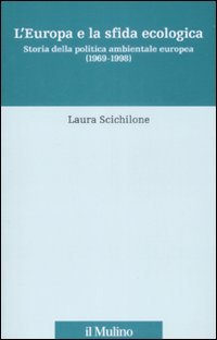 L'Europa e la sfida ecologica. Storia della politica ambientale europea (1969-1998)