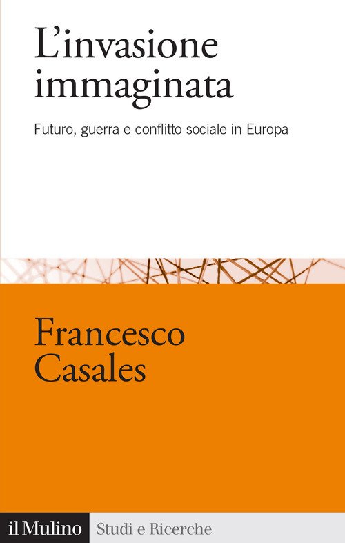 L'invasione immaginata. Futuro, guerra e conflitto sociale in Europa (1871-1914)