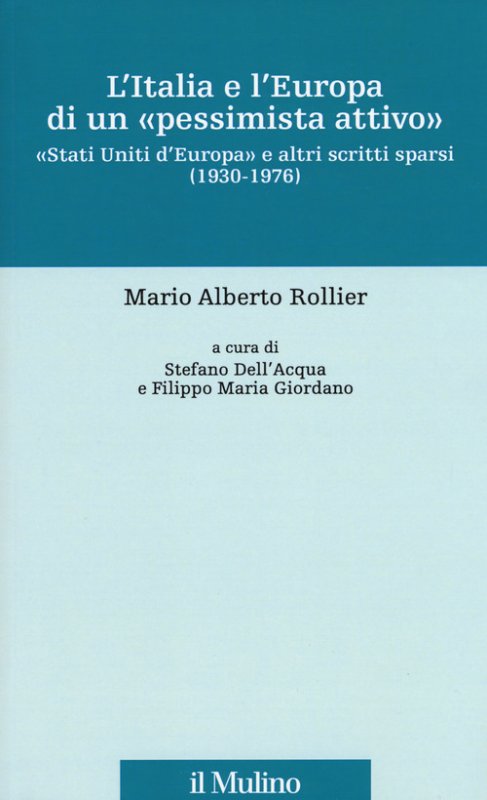L'Italia e l'Europa di un «pessimista attivo». «Stati Uniti d'Europa» e altri scritti sparsi (1930-1976)