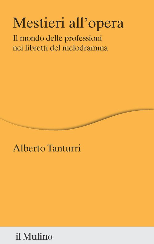 Mestieri all'opera. Il mondo delle professioni nei libretti del melodramma