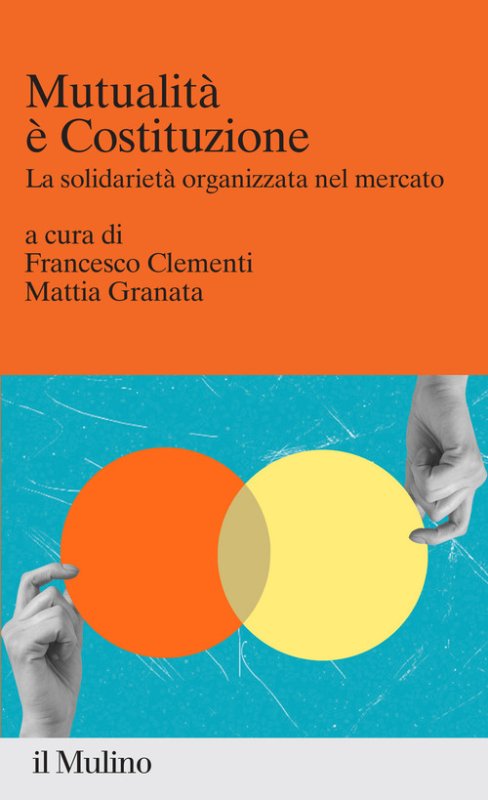 Mutualità è Costituzione. La solidarietà organizzata nel mercato