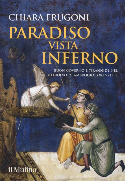 Paradiso vista Inferno. Buon governo e tirannide nel Medioevo di Ambrogio Lorenzetti