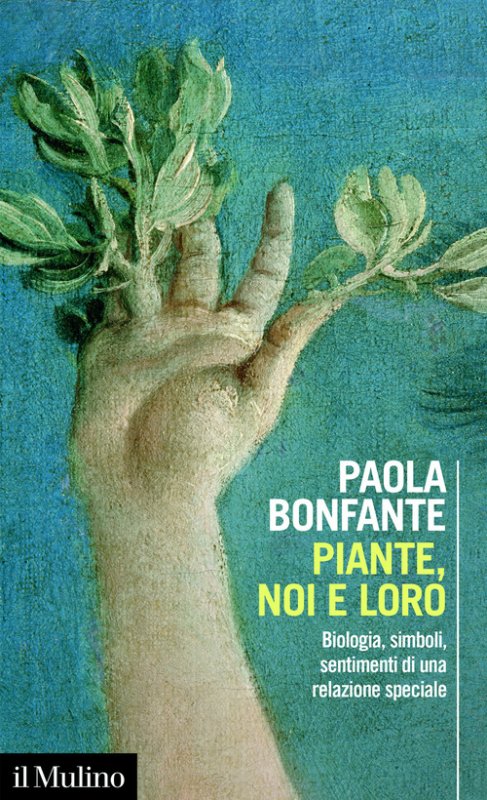 Piante, noi e loro. Biologia, simboli, sentimenti di una relazione speciale