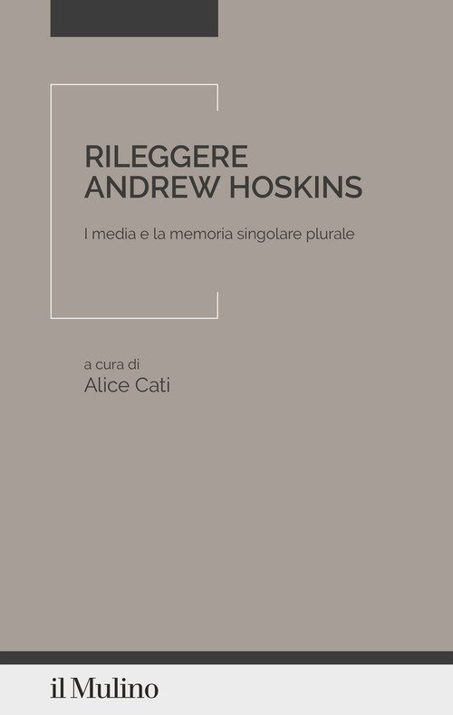 Rileggere Andrew Hoskins. I media e la memoria singolare plurale