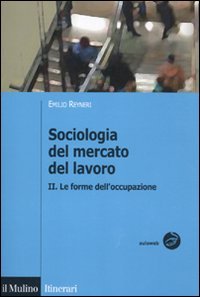 Sociologia del mercato del lavoro. Vol. 2: Le forme dell'occupazione.