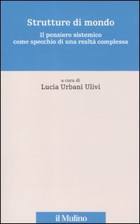 Strutture di mondo. Il pensiero sistemico come specchio di una realtà complessa