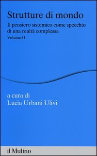 Strutture di mondo. Il pensiero sistemico come specchio di una realtà complessa. Vol. 2