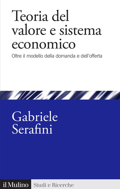 Teoria del valore e sistema economico. Oltre il modello della domanda e dell'offerta