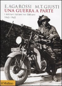 Una guerra a parte. I militari italiani nei Balcani 1940-1945