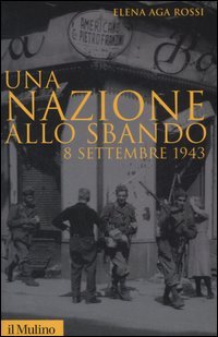 Una nazione allo sbando. L'armistizio italiano del settembre 1943 e le sue conseguenze