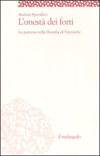 L'onestà dei forti. La potenza nella filosofia di Nietzsche