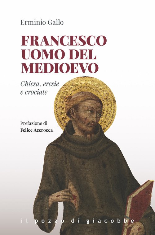 Francesco uomo del Medioevo. Chiesa, eresie, crociate