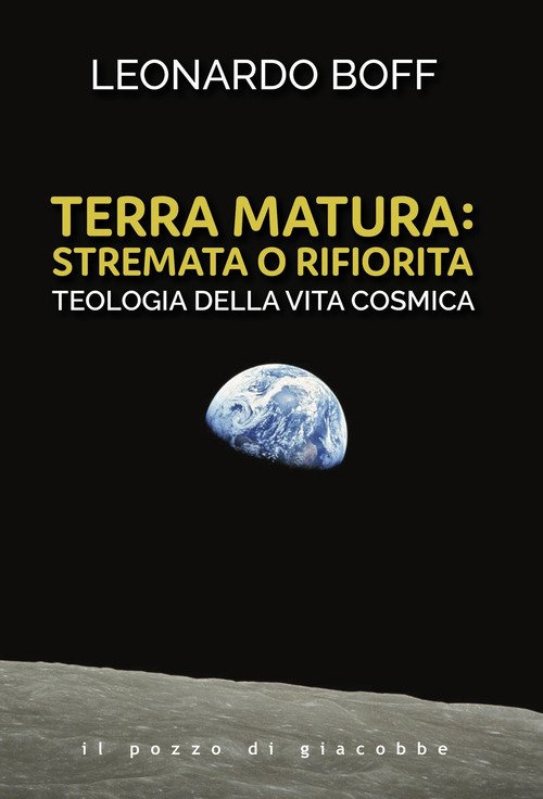 Terra matura: stremata o rifiorita. Teologia della vita cosmica