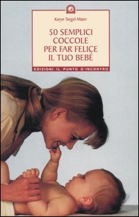 50 semplici coccole per far felice il tuo bebé
