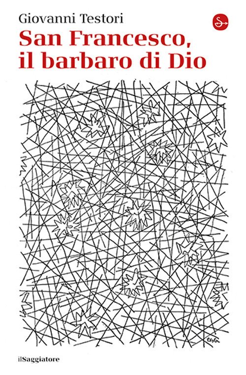 San Francesco, il barbaro di Dio