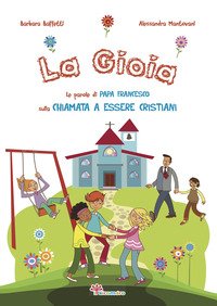 La gioia. Le parole di papa Francesco sulla chiamata a essere cristiani