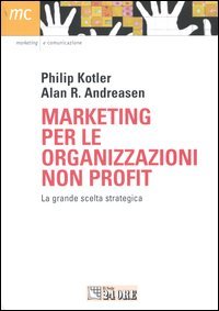 Marketing per le organizzazioni non profit. La grande scelta strategica