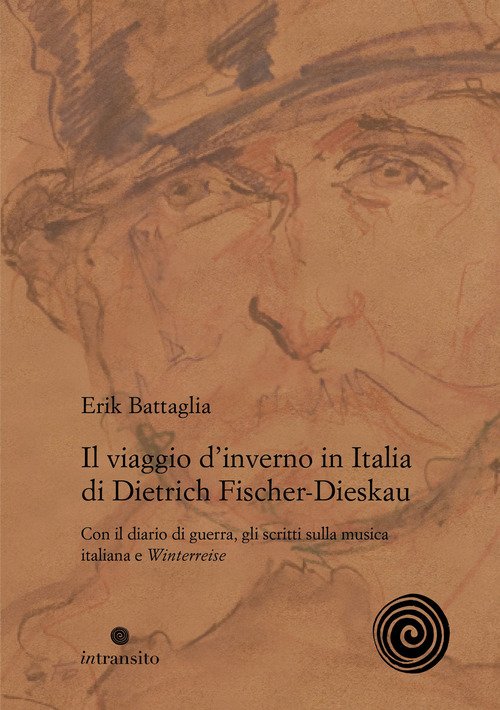 Il viaggio d'inverno in Italia di Dietrich Fischer-Dieskau. Con il diario di guerra, gli scritti sulla musica italiana e «Winterreise»