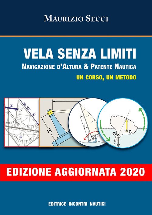 Vela senza limiti. Navigazione d'altura & patente nautica. Un corso, un metodo