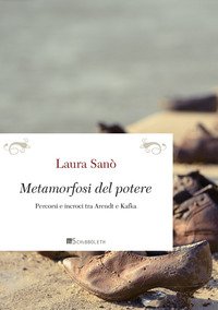 Metamorfosi del potere. Percorsi e incroci tra Arendt e Kafka