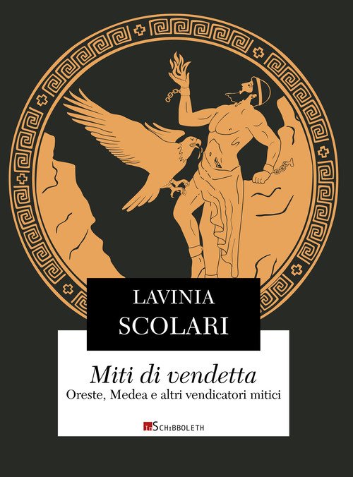 Miti di vendetta. Oreste, Medea e altri vendicatori mitici