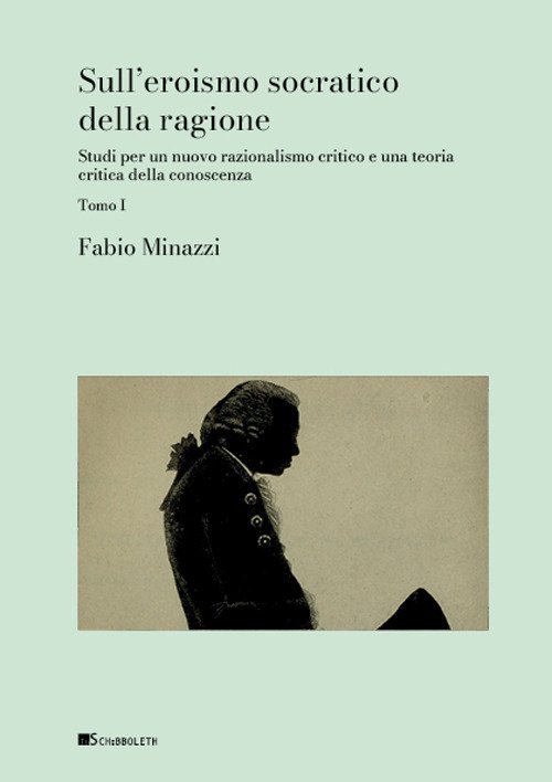 Sull'eroismo socratico della ragione. Studi per un nuovo razionalismo critico e una teoria critica della conoscenza