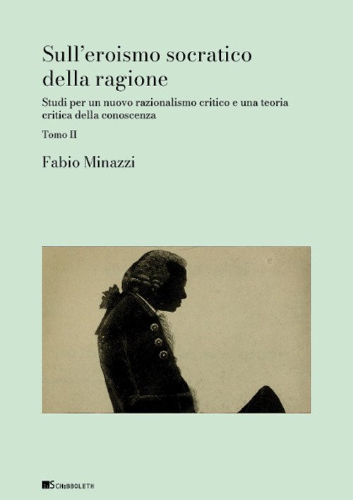 Sull'eroismo socratico della ragione. Studi per un nuovo razionalismo critico e una teoria critica della conoscenza