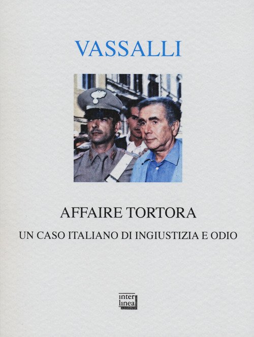 Affaire Tortora. Un caso italiano di ingiustizia e odio