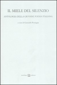 Il miele del silenzio. Antologia della giovane poesia italiana. Vol. 1