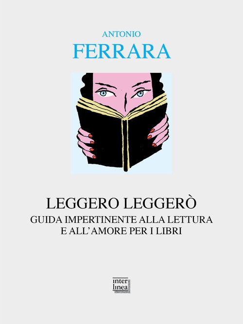 Leggero leggerò. Guida impertinente alla lettura e all'amore per i libri