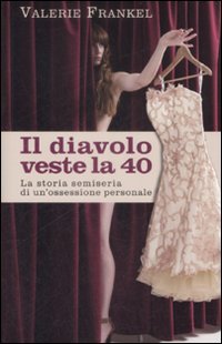 Diavolo Veste La 40. La Storia Semiseria Di Un`ossessione Pe (il)