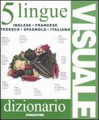 Dizionario visuale in 5 lingue. Inglese, francese, tedesco, spagnolo, italiano