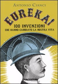 Eureka! 100 invenzioni che hanno cambiato la nostra vita