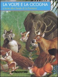 Volpe E La Cicogna E Tante Altre Favole Di La Fontaine (la)