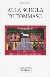 Alla scuola di Tommaso. La costruzione della teologia medievale