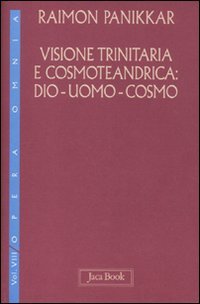 Visione trinitaria e cosmotendrica. Dio-uomo-cosmo