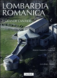 Lombardia romanica. Vol. 1: I grandi cantieri.