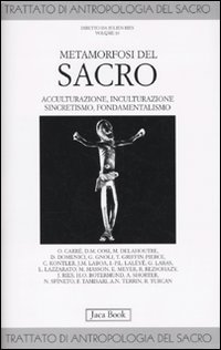 Trattato di antropologia del sacro. Vol. 10: Metamorfosi del sacro. Acculturazione, inculturazione, sincretismo, fondamentalismo.